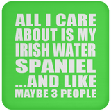 All I Care About Is My Irish Water Spaniel - Drink Coaster