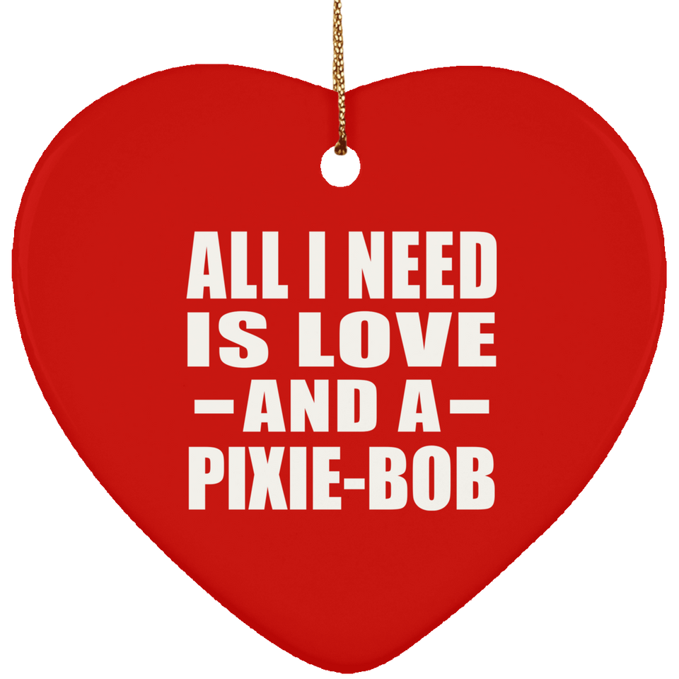 All I Need Is Love And A Pixie-Bob - Heart Ornament