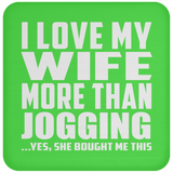 I Love My Wife More Than Jogging - Drink Coaster