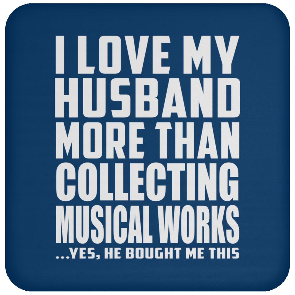 I Love My Husband More Than Collecting Musical Works - Drink Coaster