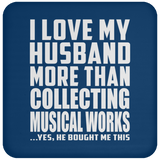 I Love My Husband More Than Collecting Musical Works - Drink Coaster