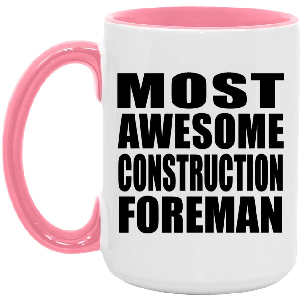 Most Awesome Construction Foreman - 15oz Accent Mug Pink