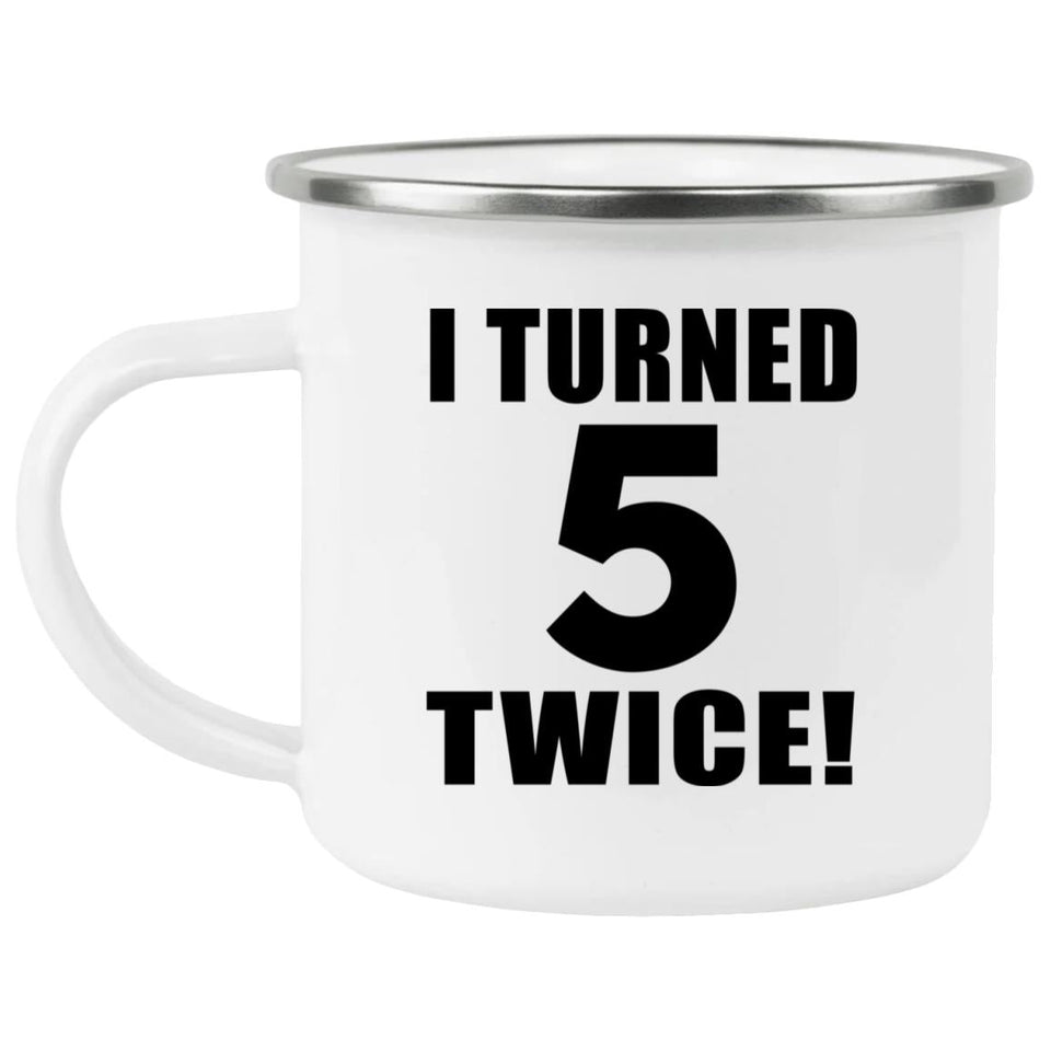10th Birthday I Turned 5 Twice - 12oz Camping Mug