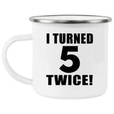 10th Birthday I Turned 5 Twice - 12oz Camping Mug