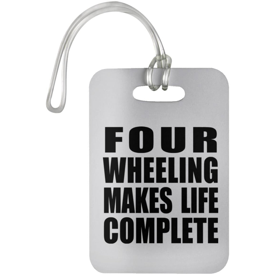 Four Wheeling Makes Life Complete - Luggage Bag Tag