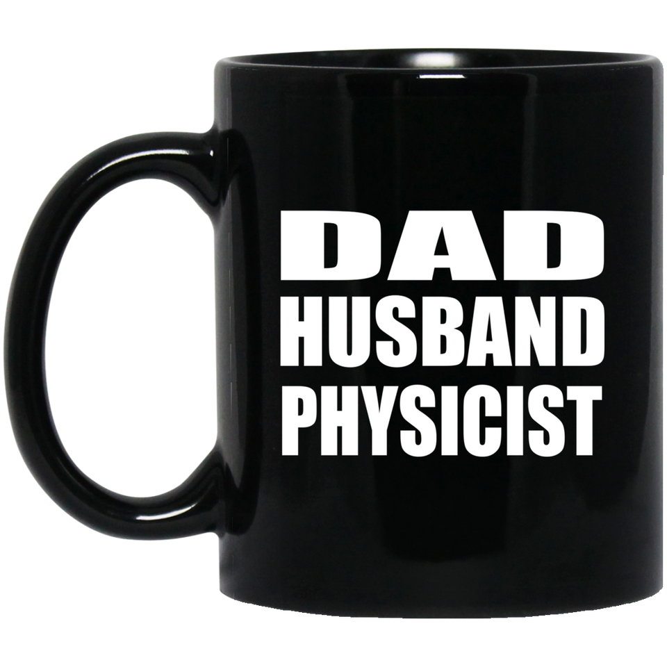Dad Husband Physicist - 11oz Coffee Mug Black