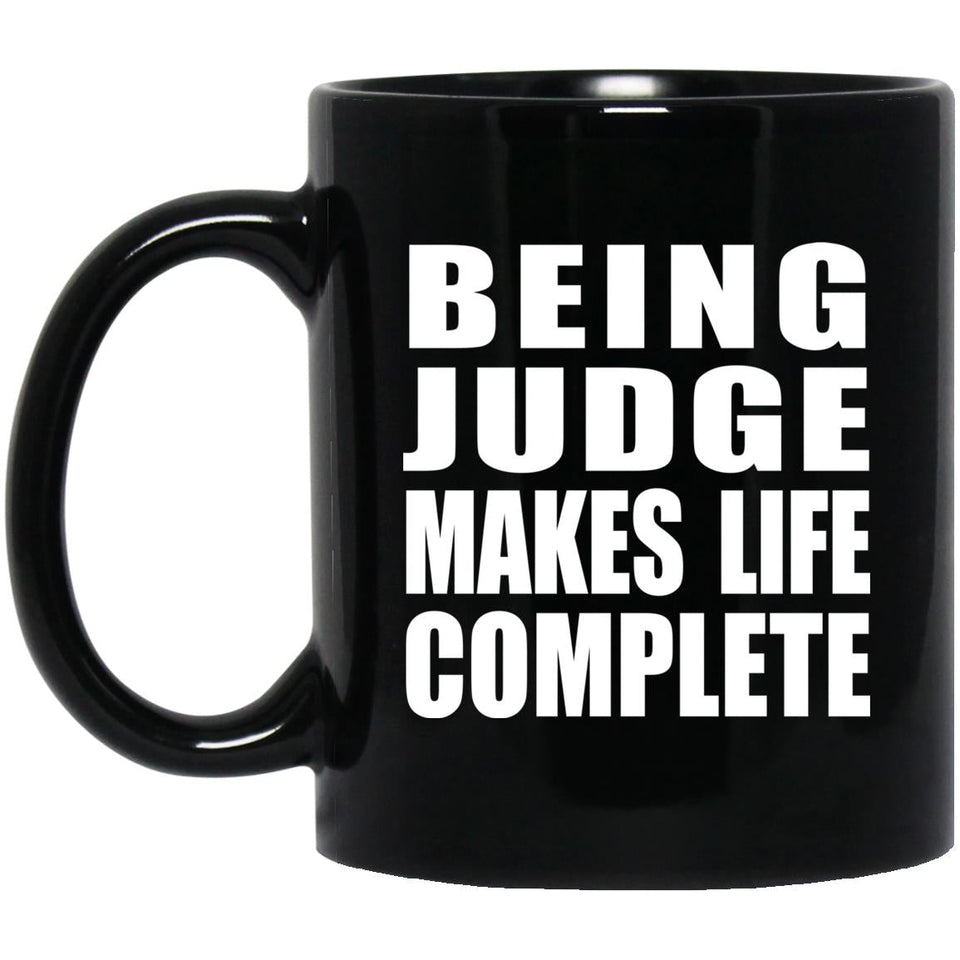 Being Judge Makes Life Complete - 11oz Coffee Mug Black