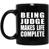 Being Judge Makes Life Complete - 11oz Coffee Mug Black