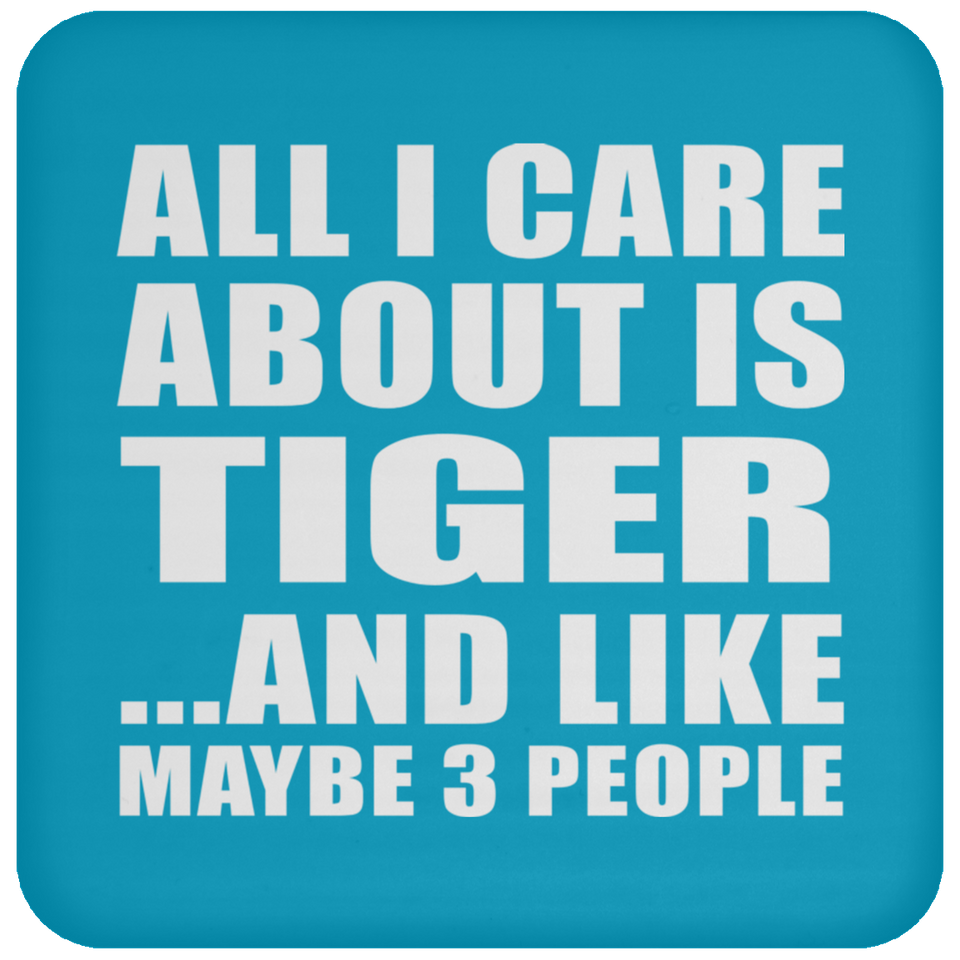All I Care About Is Tiger - Drink Coaster