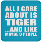 All I Care About Is Tiger - Drink Coaster