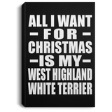 All I Want For Christmas Is My West Highland White Terrier - Canvas Portrait