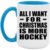 All I Want For Christmas Is More Hockey - 15oz Accent Mug Blue