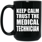Keep Calm and Trust The Medical Technician - 15oz Coffee Mug Black