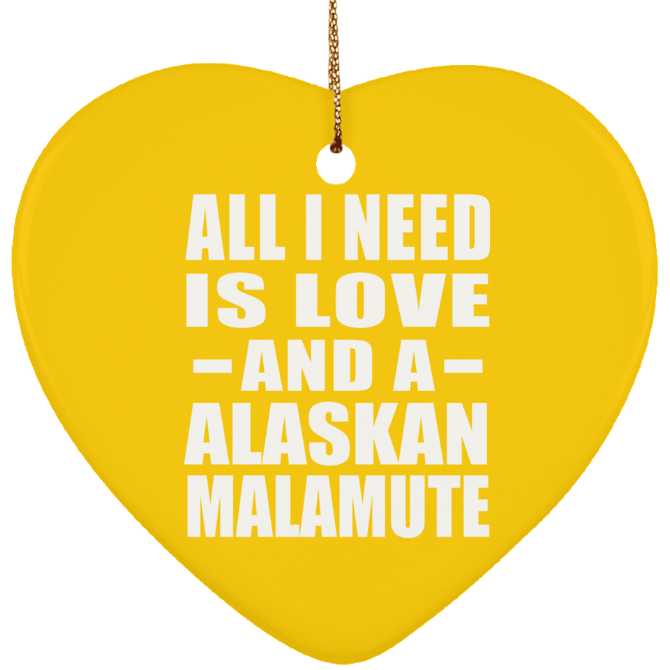 All I Need Is Love And A Alaskan Malamute - Heart Ornament