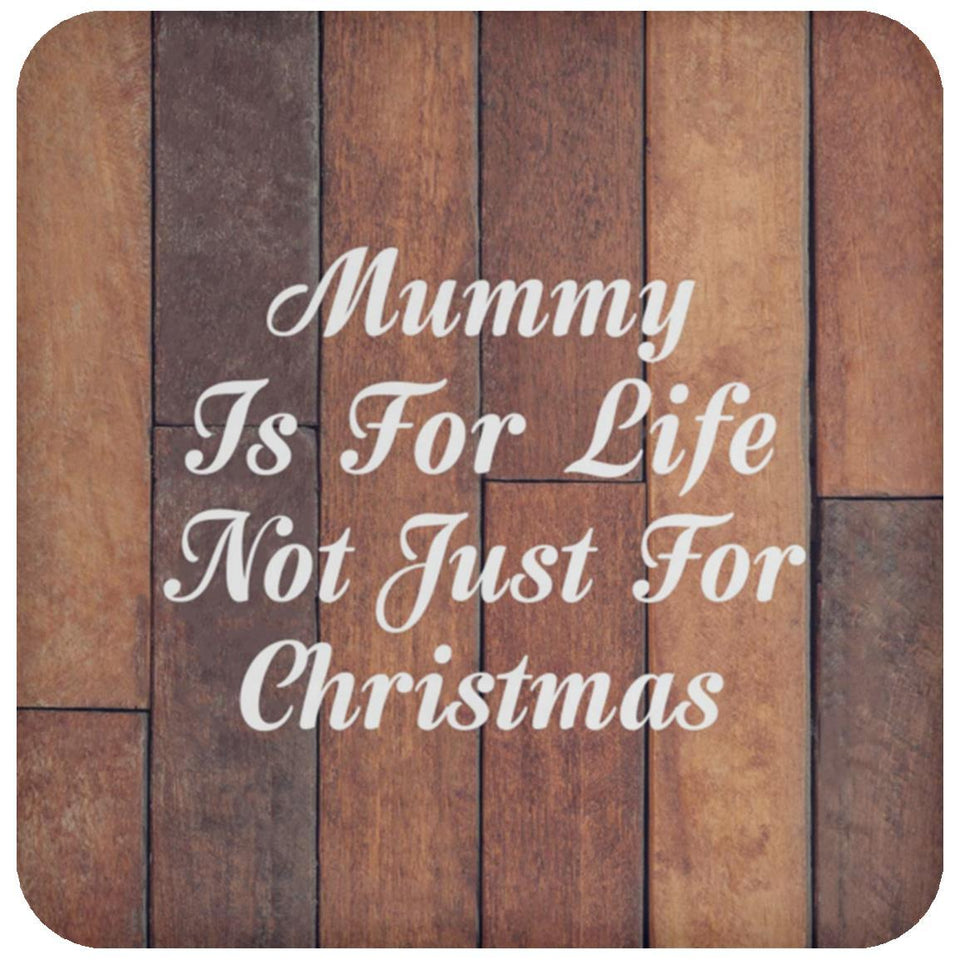 Mummy Is For Life Not Just For Christmas - Drink Coaster E