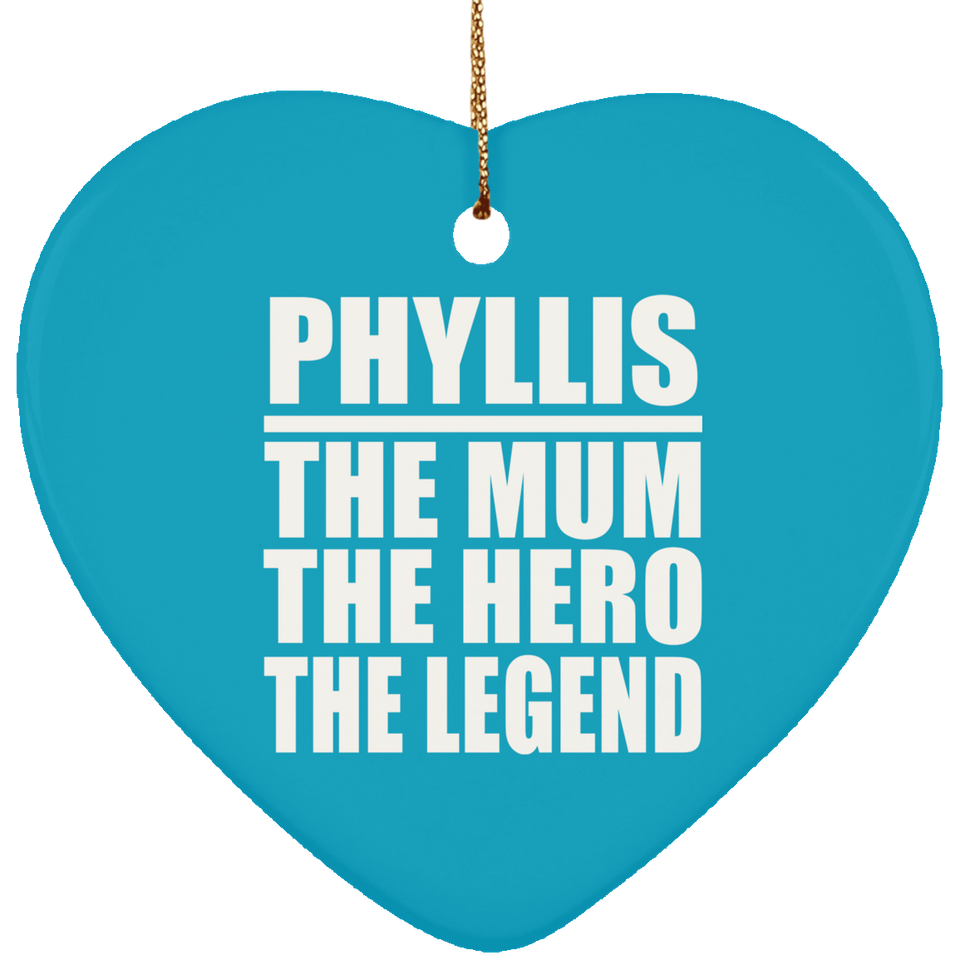 Phyllis The Mum The Hero The Legend - Heart Ornament