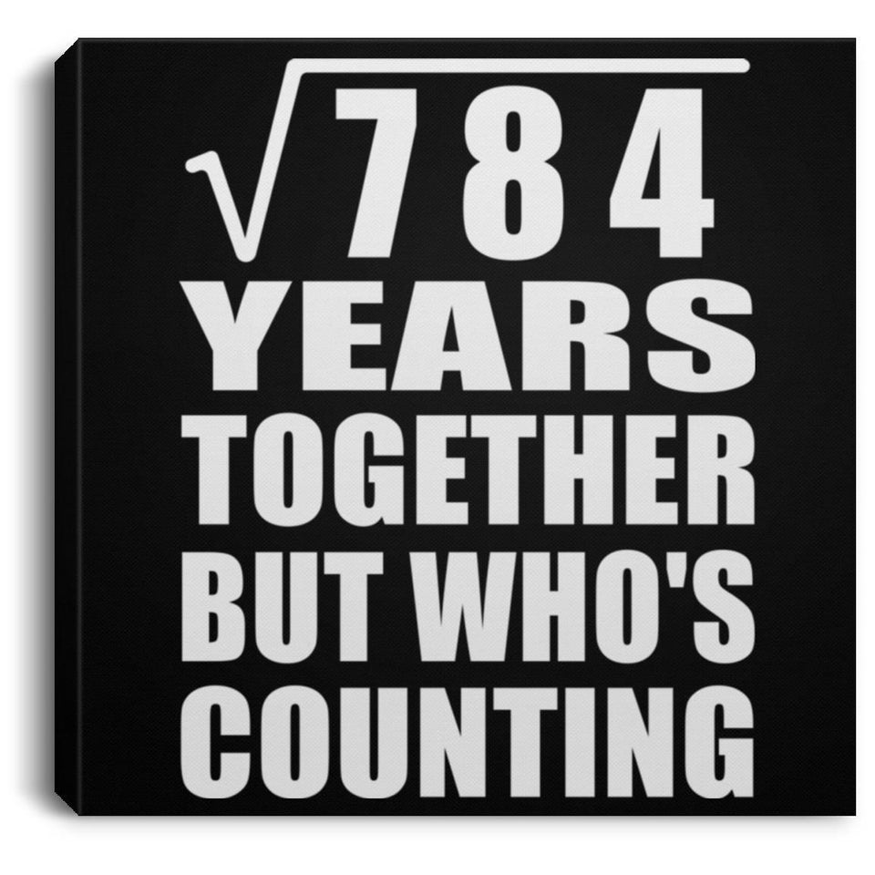 28th Anniversary Square Root of 784 Years Who's Counting - Canvas Square
