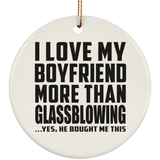 I Love My Boyfriend More Than Glassblowing - Circle Ornament