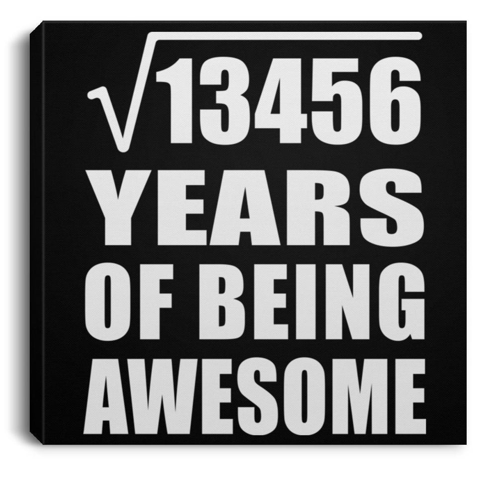 116th Birthday Square Root of 13456 Years of Being Awesome - Canvas Square