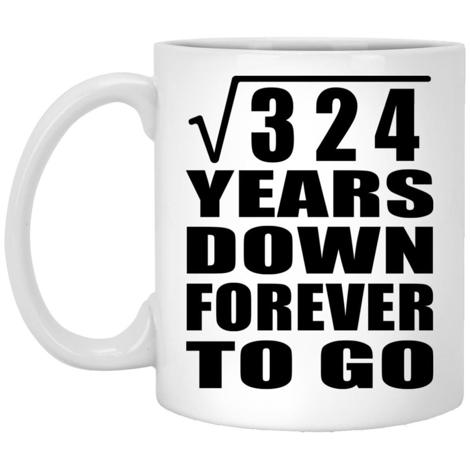 18th Anniversary Square Root of 324 Years Down Forever To Go - 11oz Coffee Mug