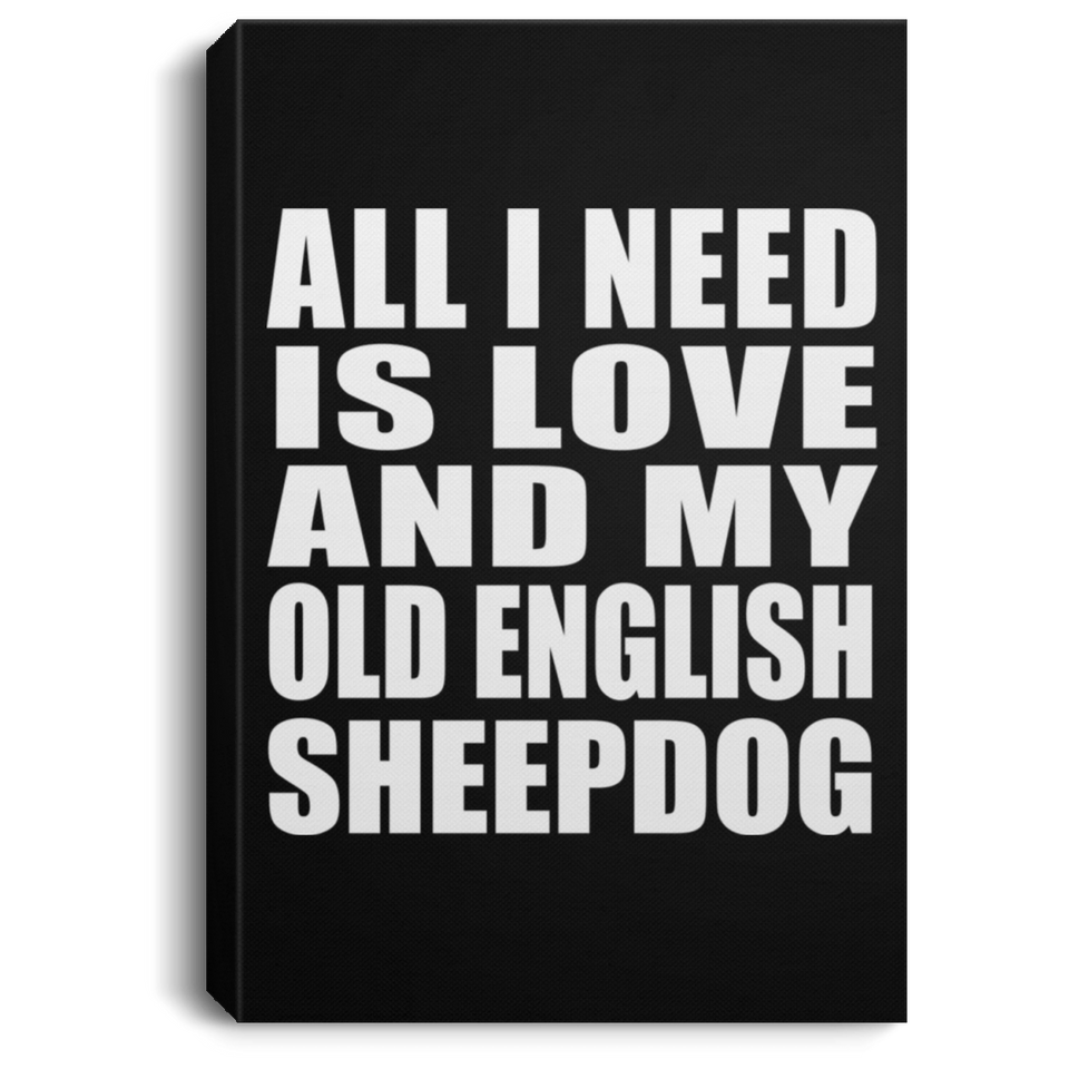 All I Need Is Love And My Old English Sheepdog - Canvas Portrait