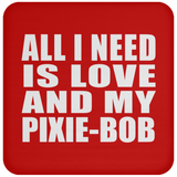 All I Need Is Love And My Pixie-Bob - Drink Coaster