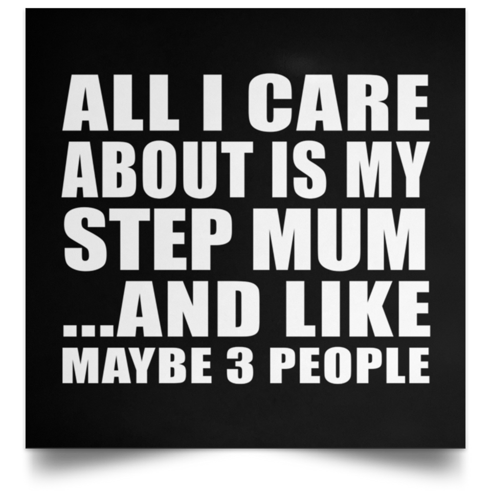 All I Care About Is My Step Mum - Poster Square