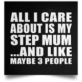 All I Care About Is My Step Mum - Poster Square