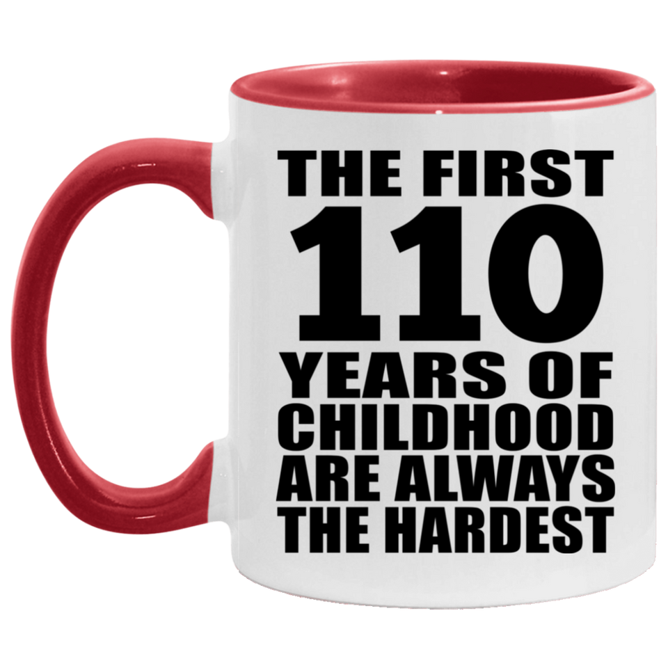 110th Birthday First 110 Years of Childhood Are The Hardest - 11oz Accent Mug Red
