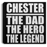 Chester The Dad The Hero The Legend - Canvas Square
