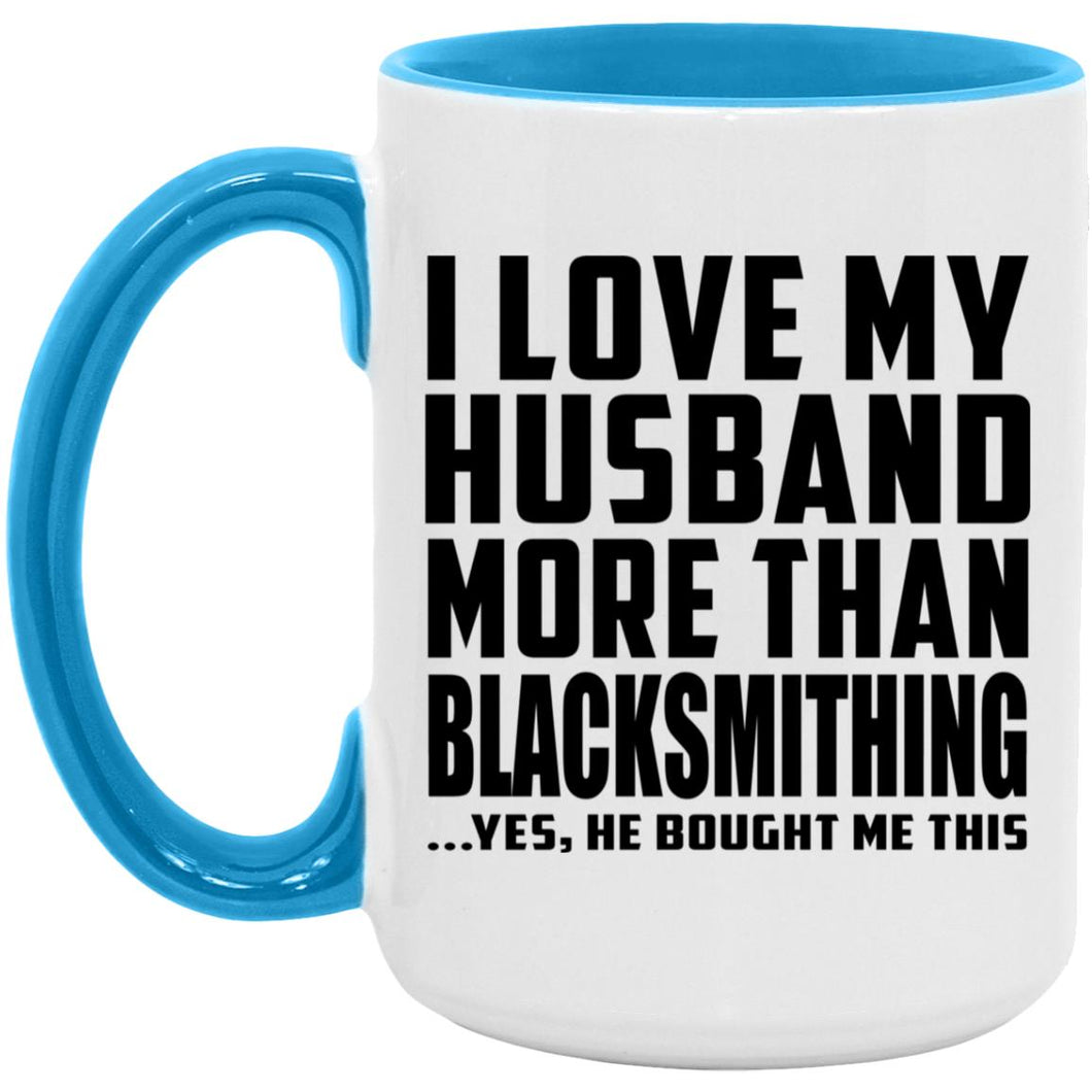 I Love My Husband More Than Blacksmithing - 15oz Accent Mug Blue