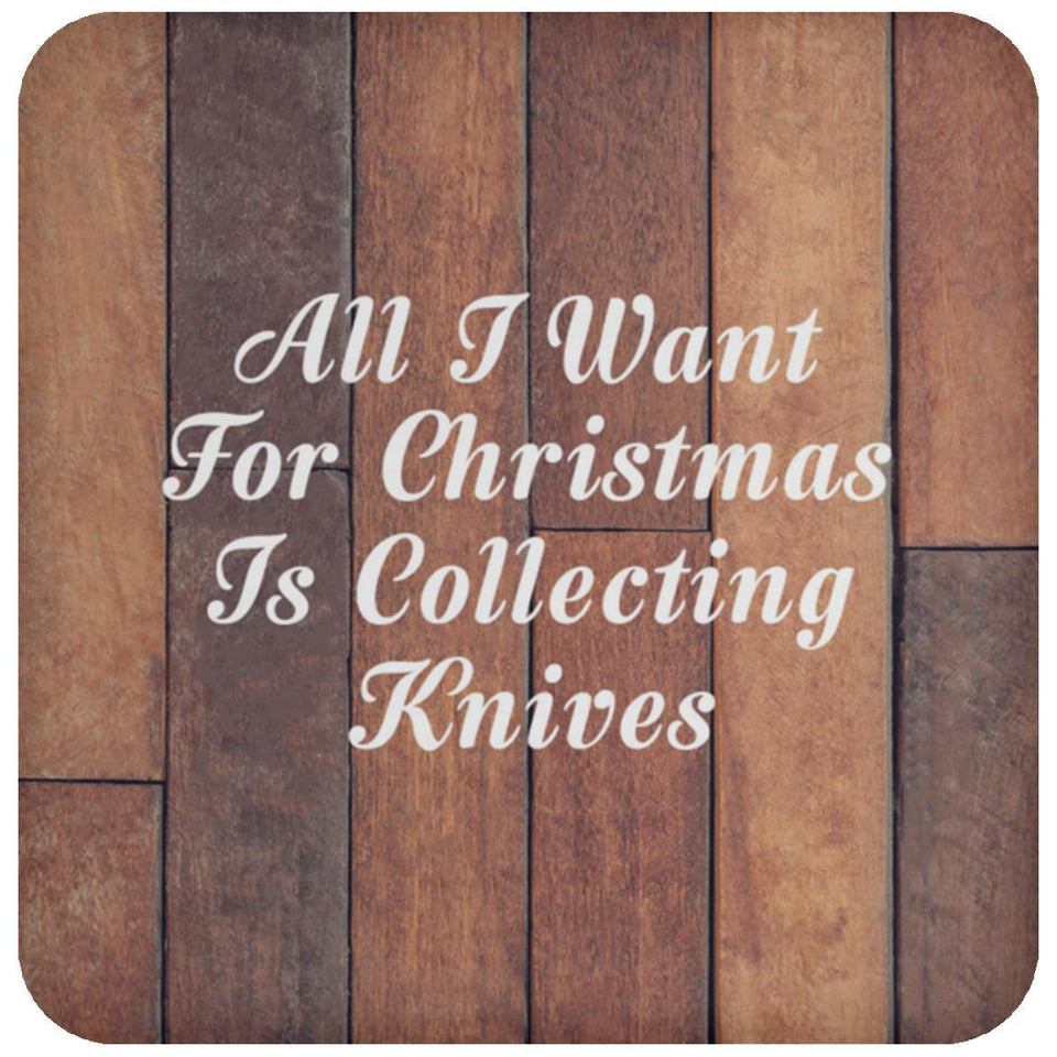 All I Want For Christmas Is Collecting Knives - Drink Coaster E