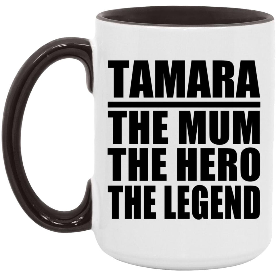 Tamara The Mum The Hero The Legend - 15oz Accent Mug Black