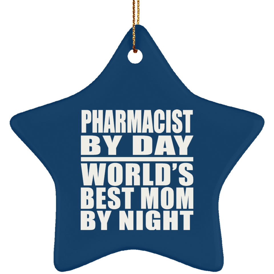 Pharmacist By Day World's Best Mom By Night - Star Ornament