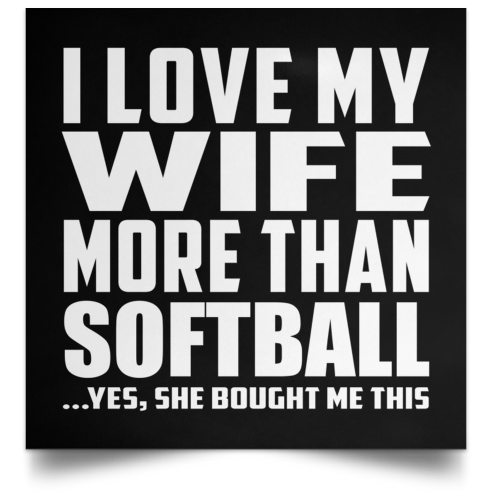 I Love My Wife More Than Softball - Poster Square