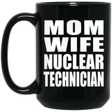Mom Wife Nuclear Technician - 15oz Coffee Mug Black