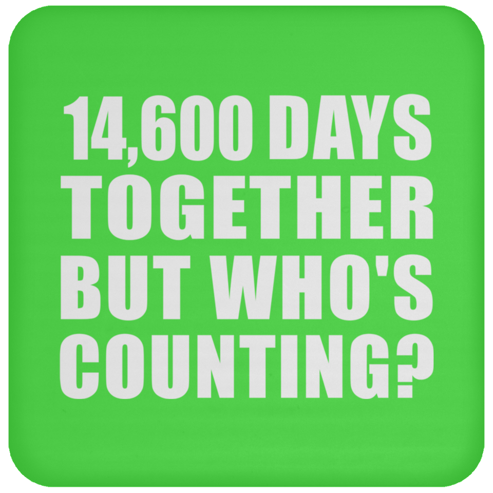 40th Anniversary 14,600 Days Together But Who's Counting - Drink Coaster
