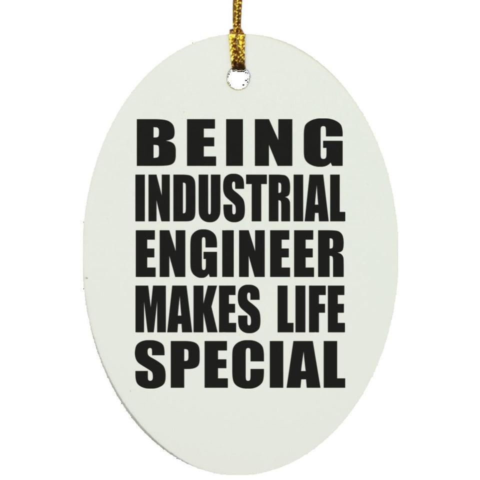 Being Industrial Engineer Makes Life Special - Oval Ornament