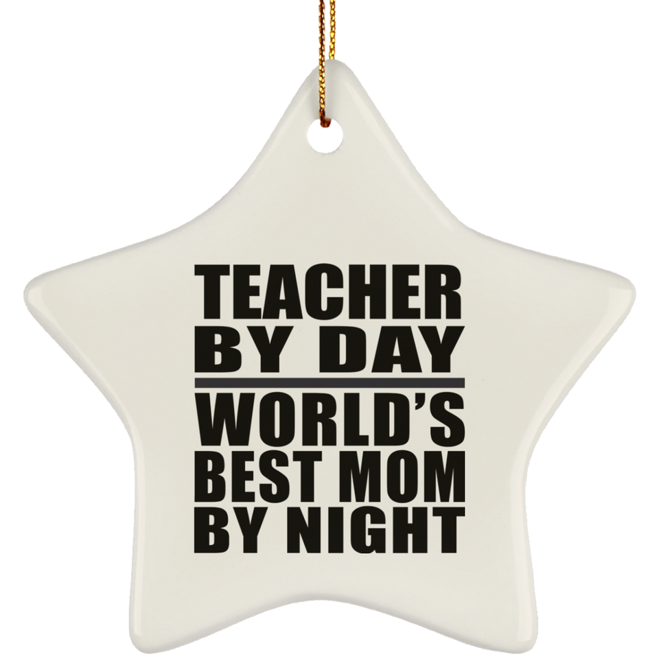 Teacher By Day World's Best Mom By Night - Star Ornament