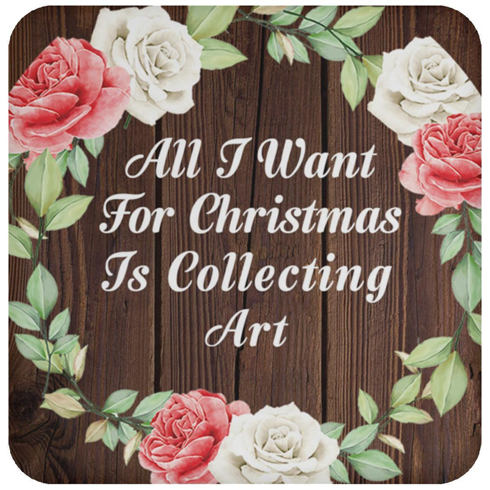 All I Want For Christmas Is Collecting Art - Drink Coaster A