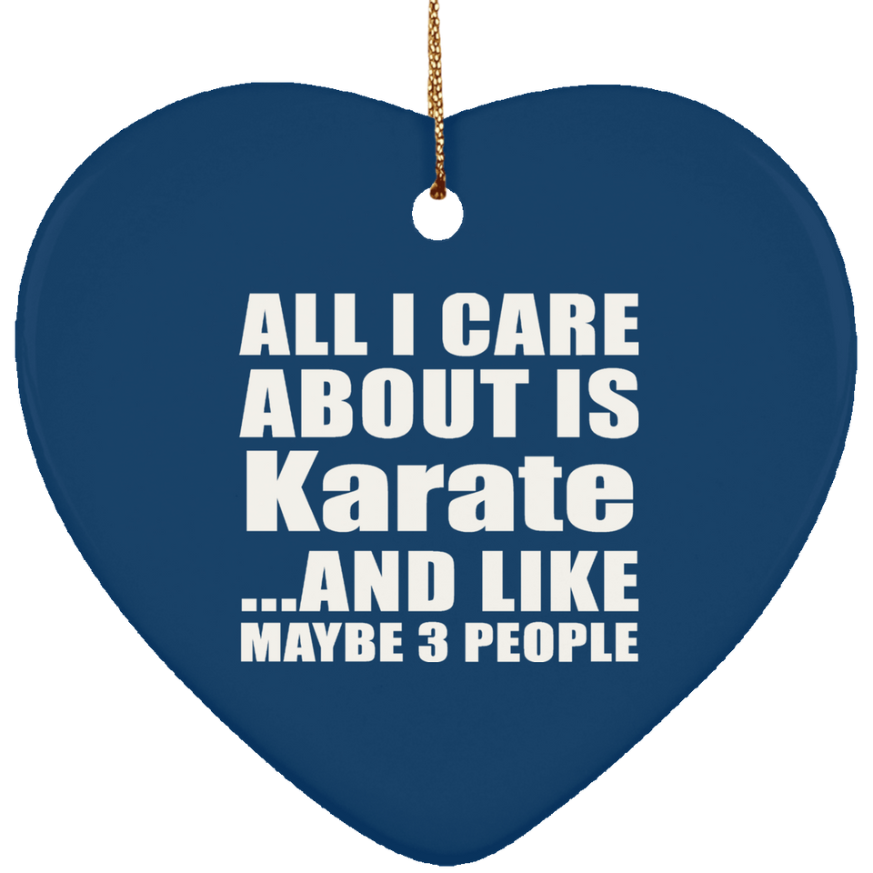All I Care About Is Karate - Heart Ornament