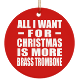 All I Want For Christmas Is More Brass Trombone - Circle Ornament