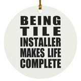 Being Tile Installer Makes Life Complete - Circle Ornament