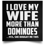 I Love My Wife More Than Dominoes - Poster Square