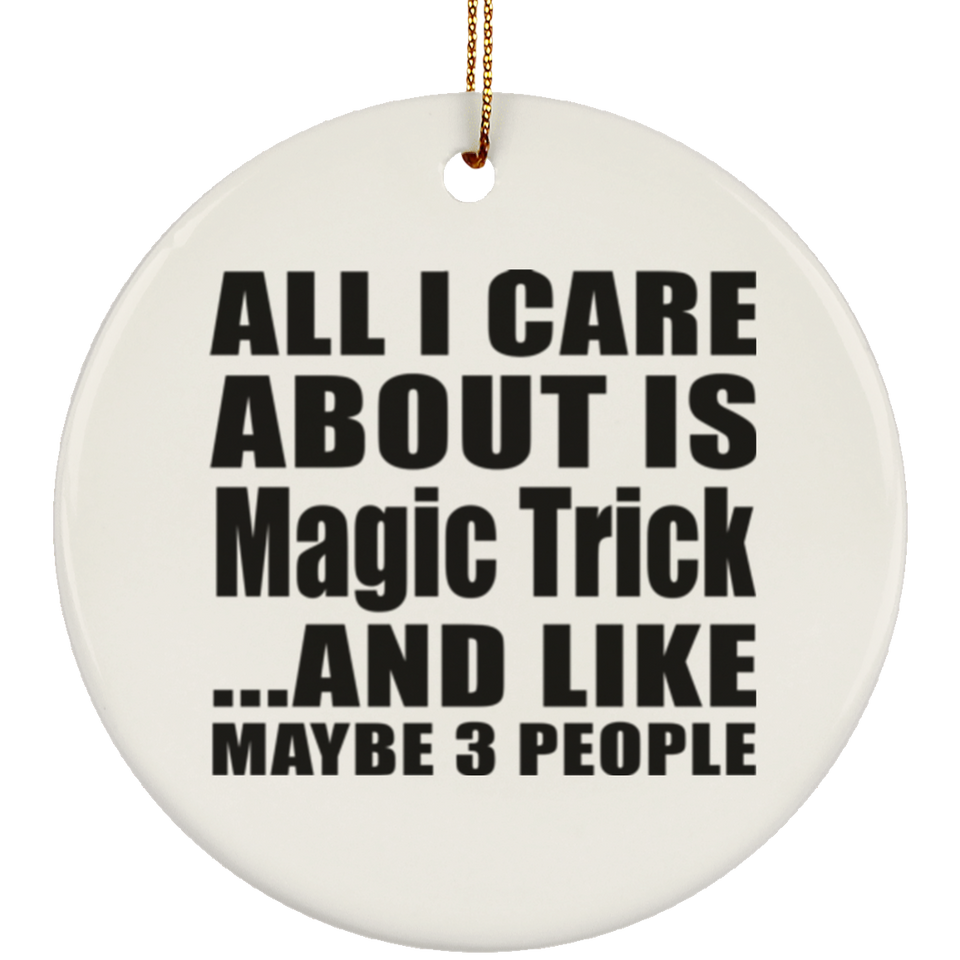 All I Care About Is Magic Trick - Circle Ornament
