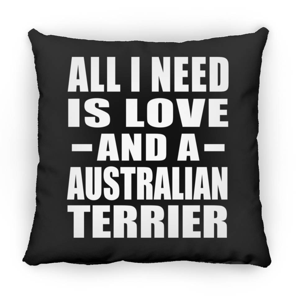 All I Need Is Love And A Australian Terrier - Throw Pillow Black