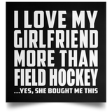 I Love My Girlfriend More Than Field Hockey - Poster Square