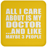 All I Care About Is My Doctor - Drink Coaster