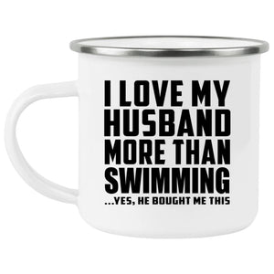 I Love My Husband More Than Swimming - 12oz Camping Mug