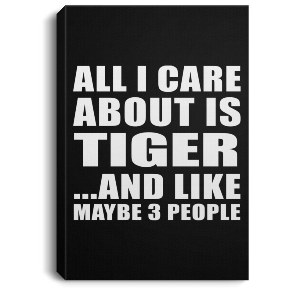 All I Care About Is Tiger - Canvas Portrait